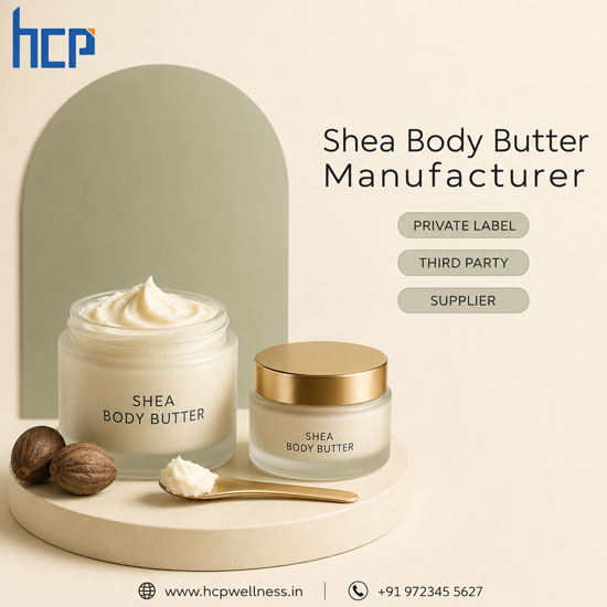 Private label shea body butter manufacturer in India offering third-party manufacturing and bulk supply by HCP Wellness